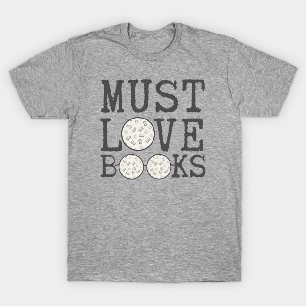 Must Love Books T-Shirt by Geeky Gifts